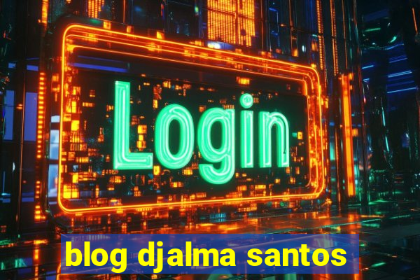 blog djalma santos